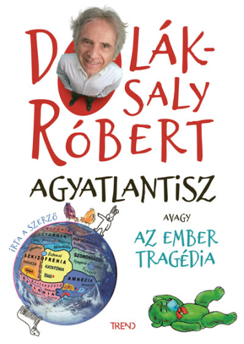 Agyatlantisz, avagy az ember tragédia - Dolák-Saly Róbert gumiverzuma (átdolgozott, új kiadás) 